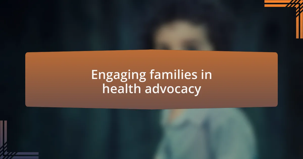 Engaging families in health advocacy