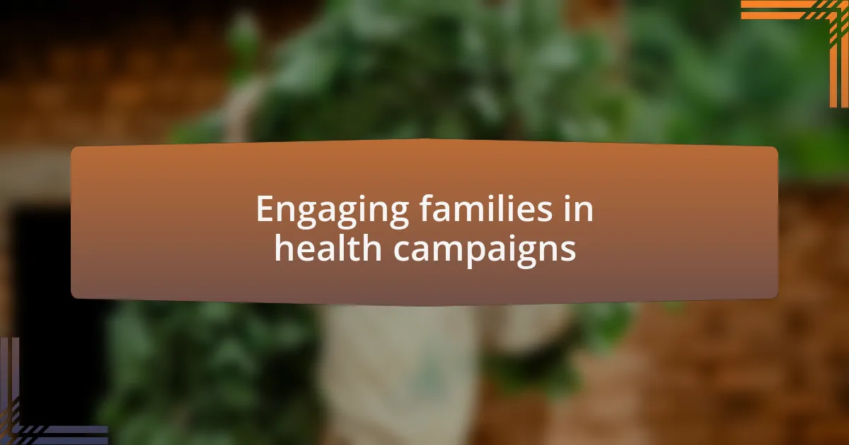 Engaging families in health campaigns