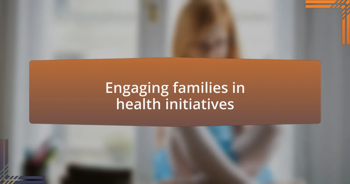 Engaging families in health initiatives