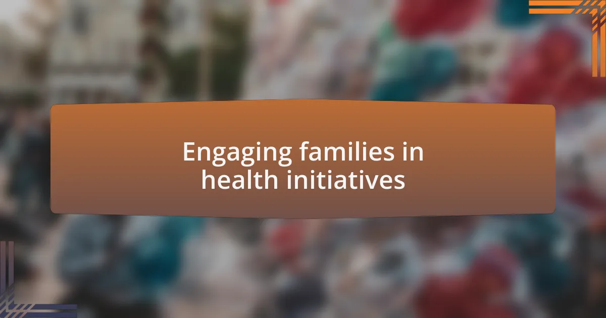 Engaging families in health initiatives