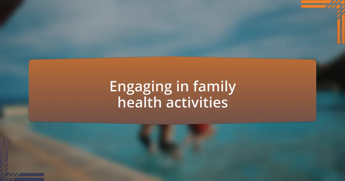 Engaging in family health activities