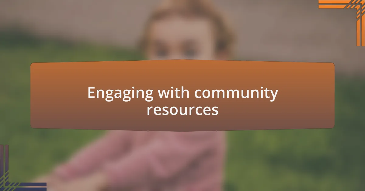 Engaging with community resources