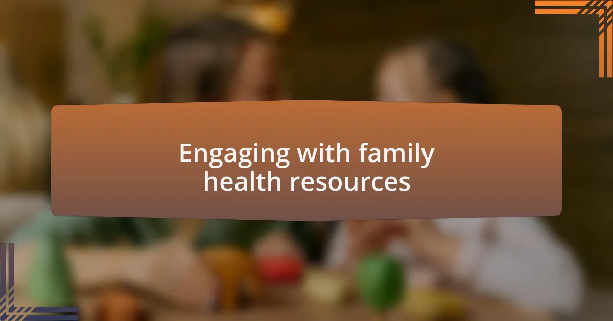 Engaging with family health resources