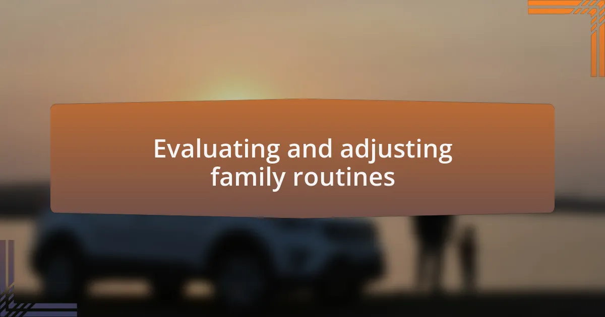 Evaluating and adjusting family routines