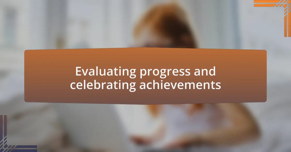 Evaluating progress and celebrating achievements