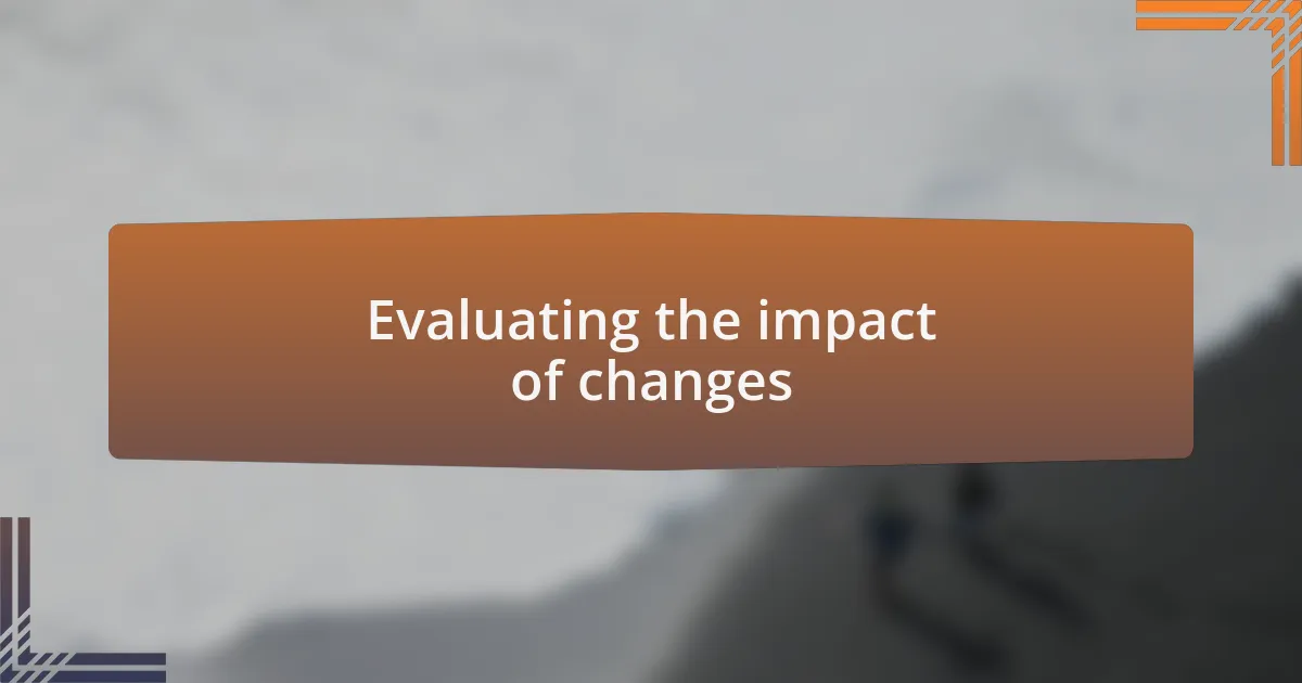 Evaluating the impact of changes
