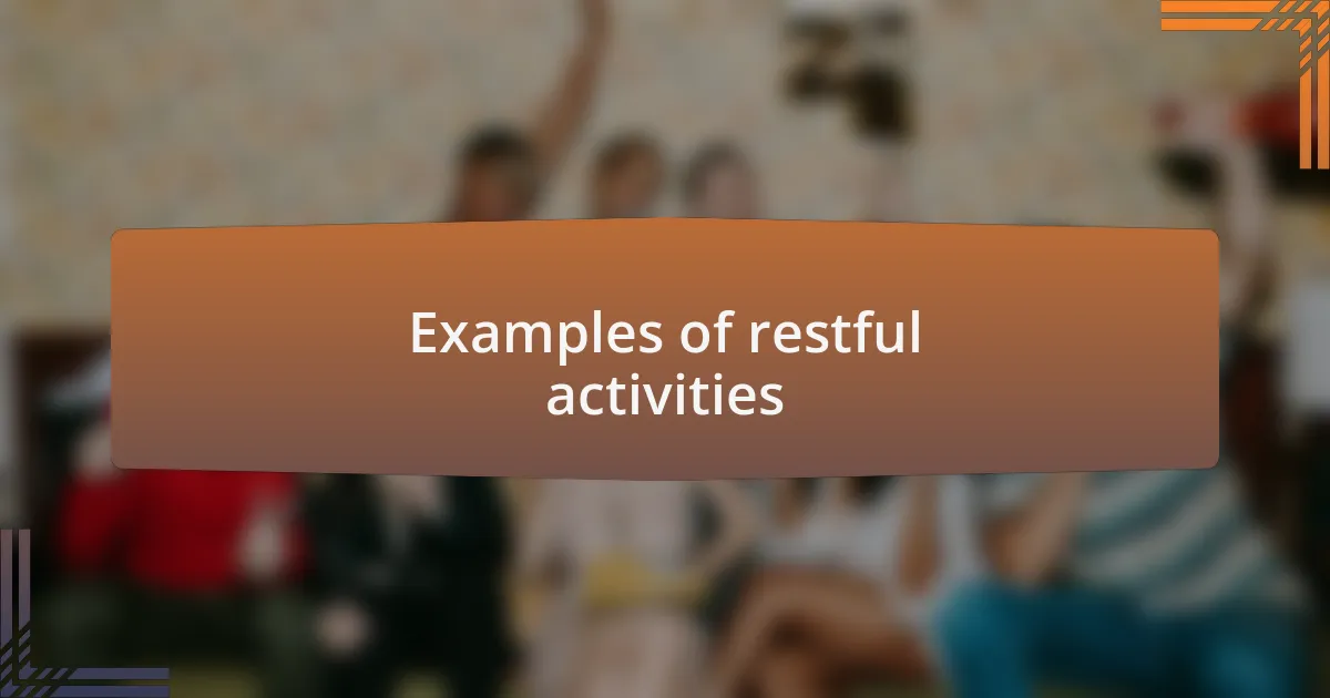 Examples of restful activities