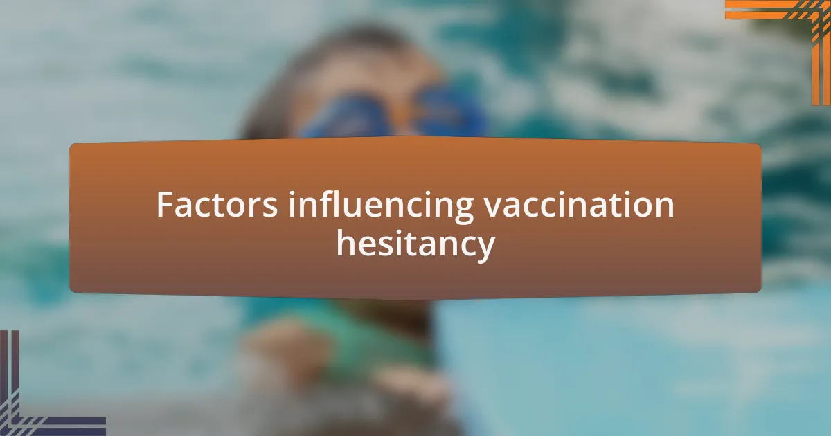 Factors influencing vaccination hesitancy