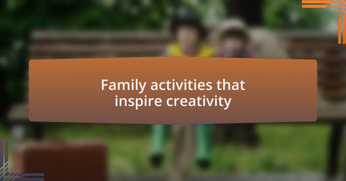 Family activities that inspire creativity