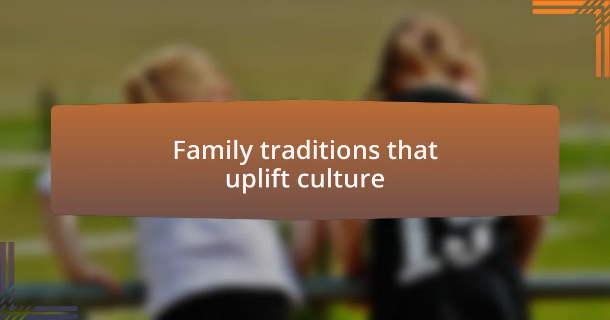 Family traditions that uplift culture