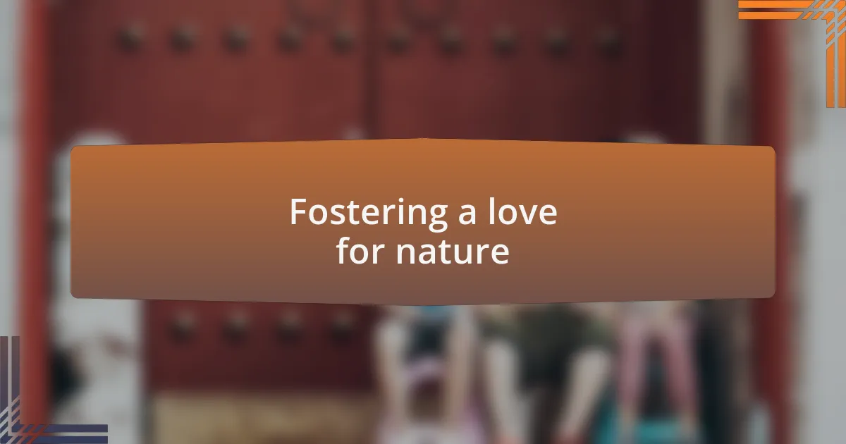 Fostering a love for nature