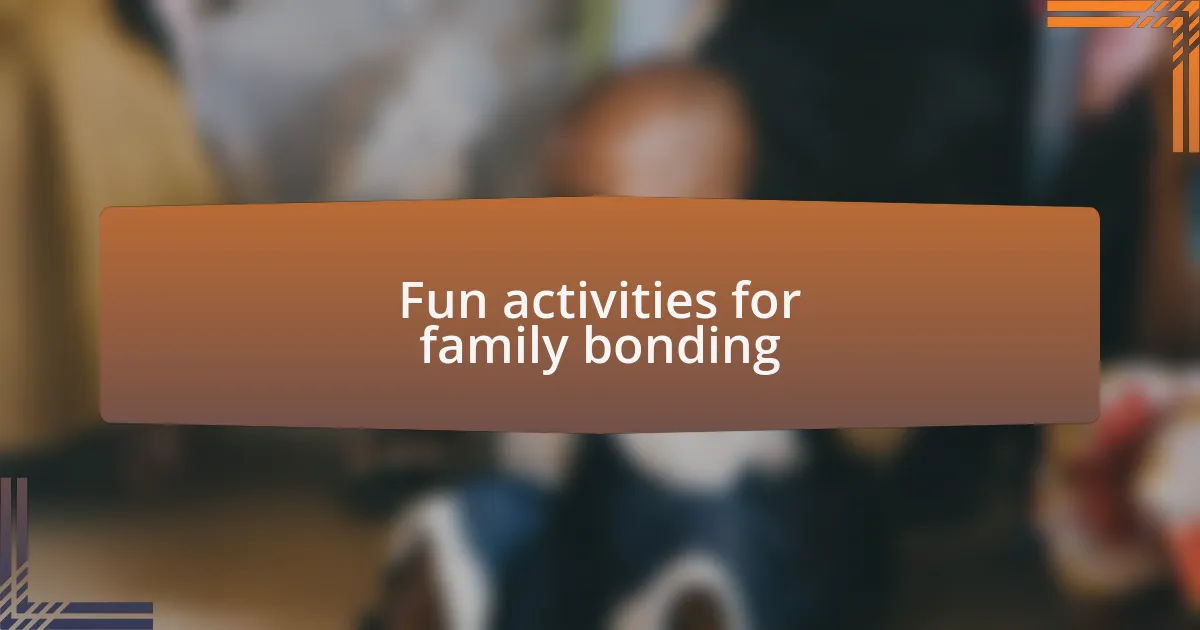 Fun activities for family bonding