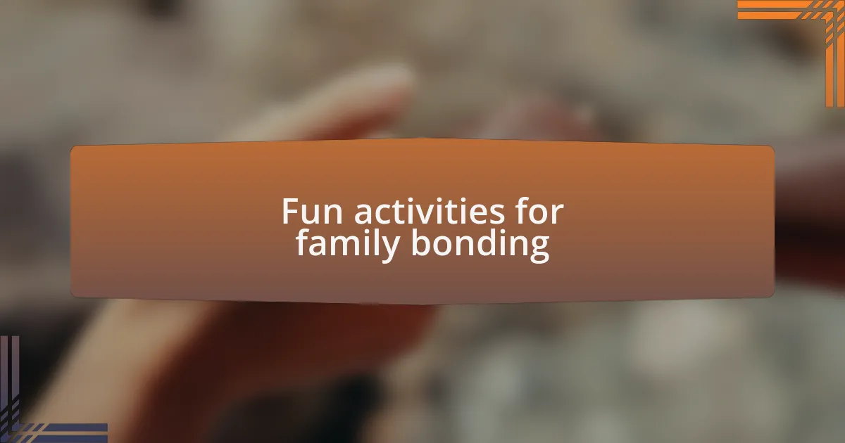 Fun activities for family bonding
