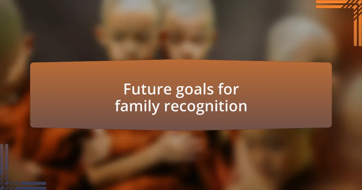 Future goals for family recognition