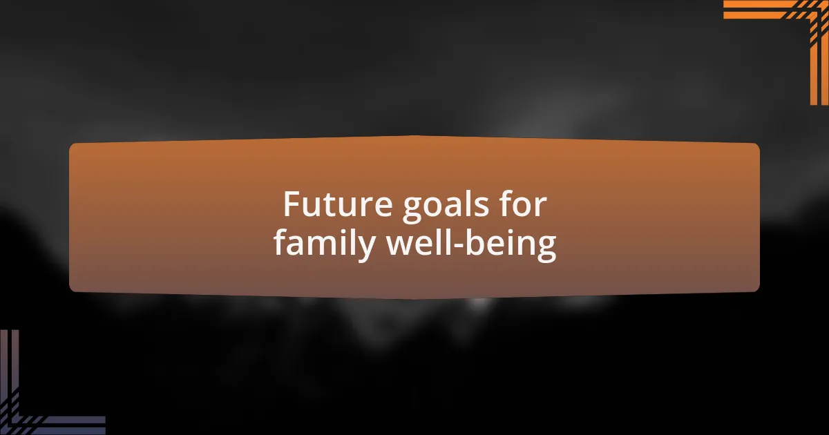 Future goals for family well-being