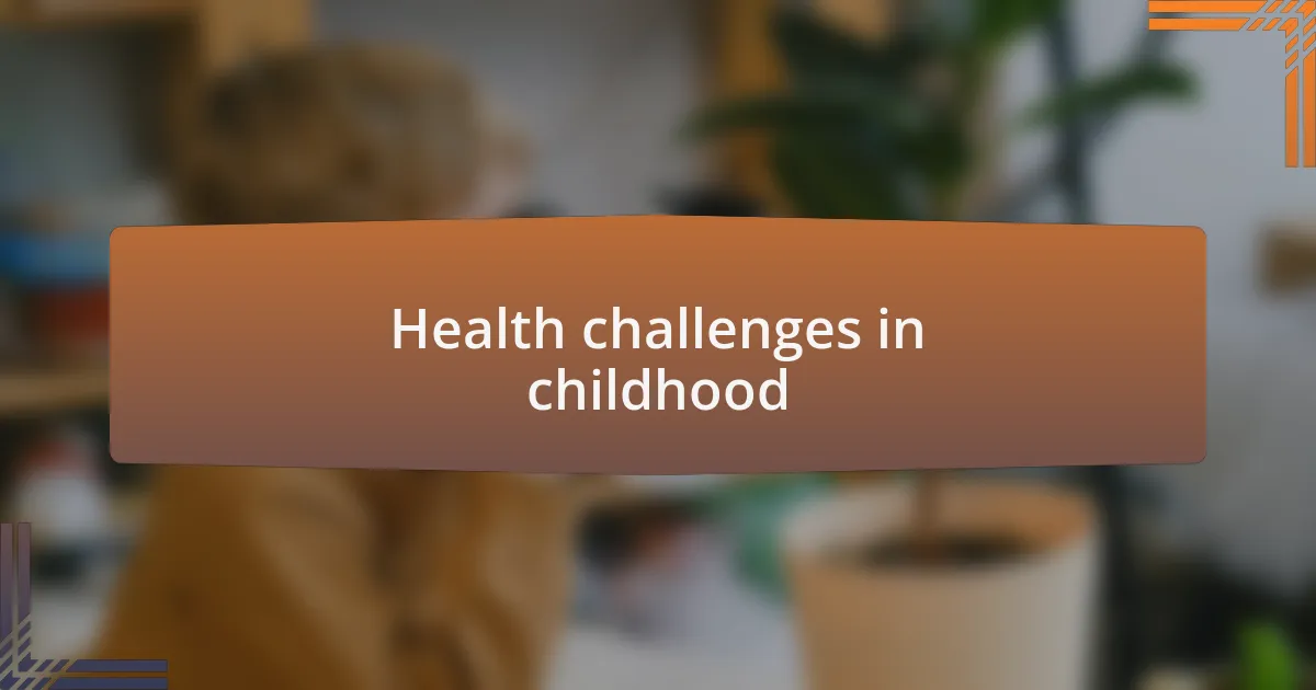 Health challenges in childhood