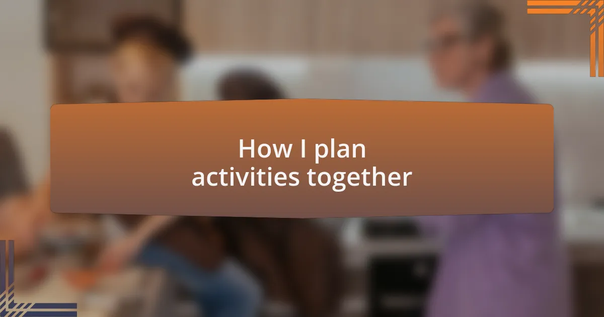 How I plan activities together