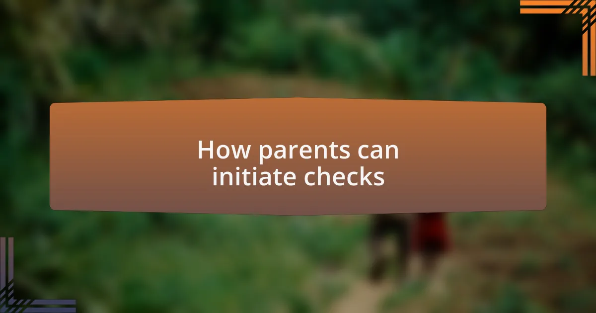 How parents can initiate checks