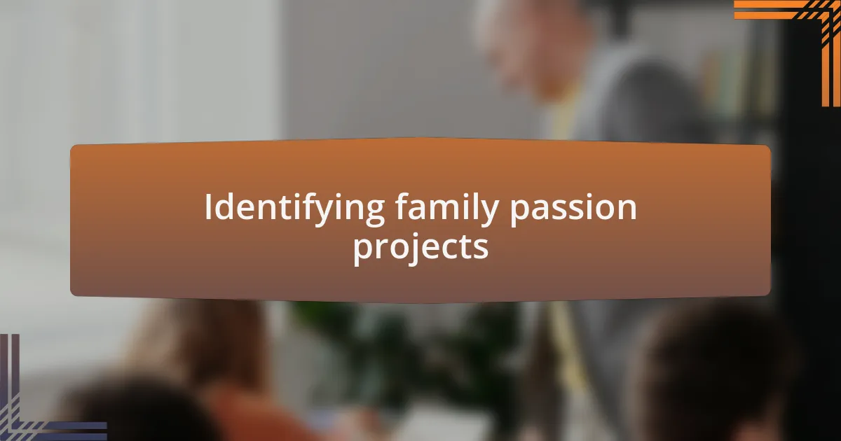 Identifying family passion projects