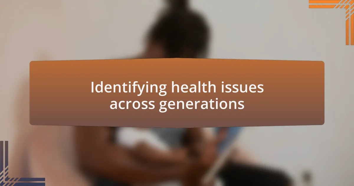 Identifying health issues across generations