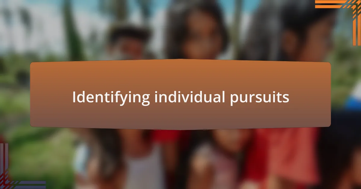 Identifying individual pursuits