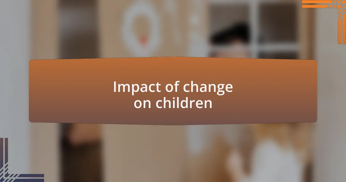 Impact of change on children