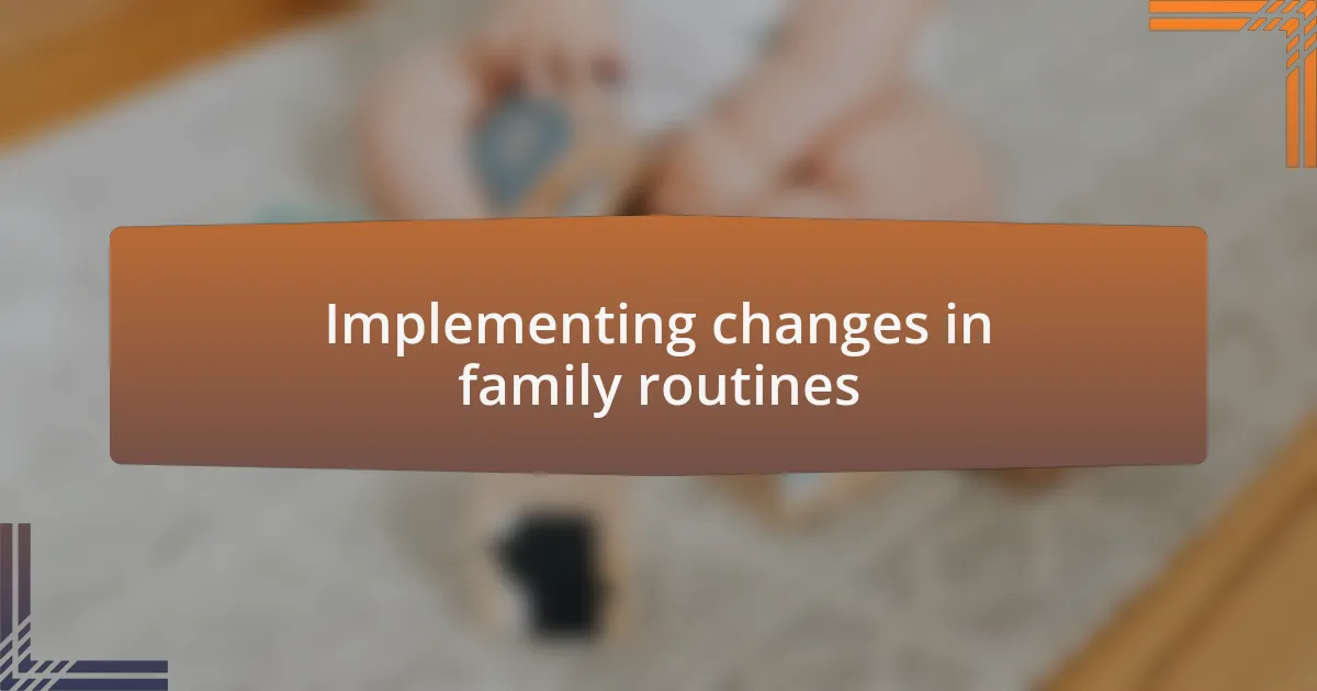 Implementing changes in family routines