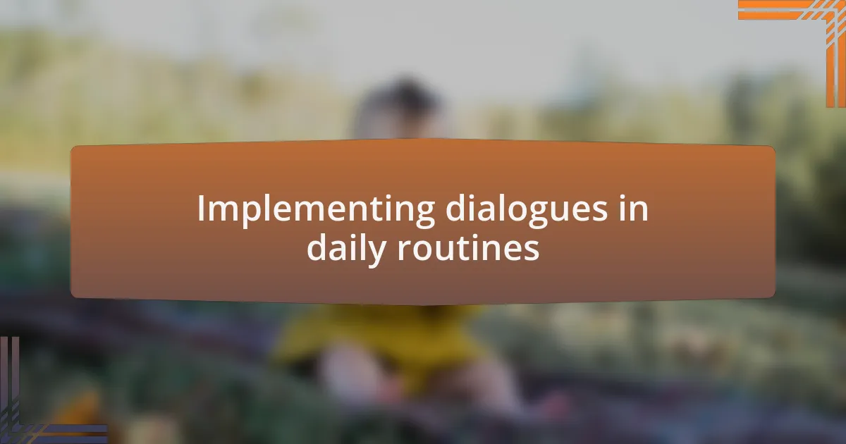 Implementing dialogues in daily routines