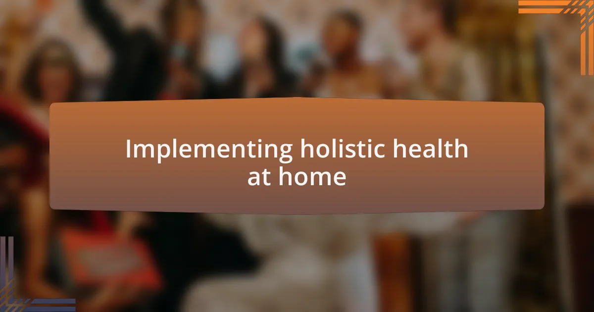 Implementing holistic health at home