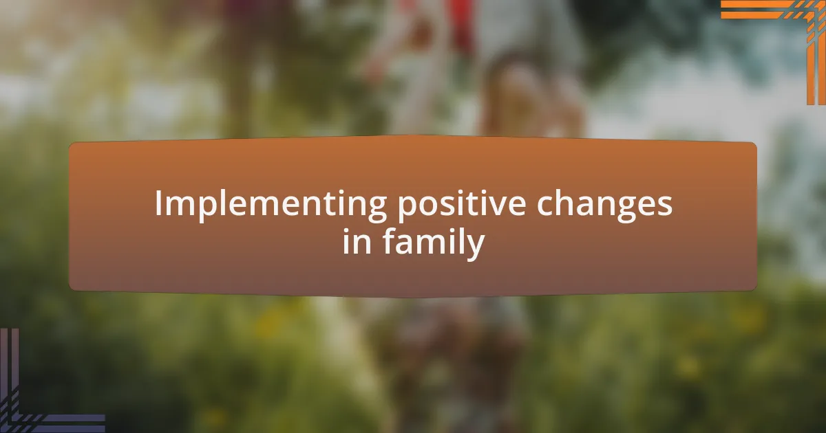 Implementing positive changes in family