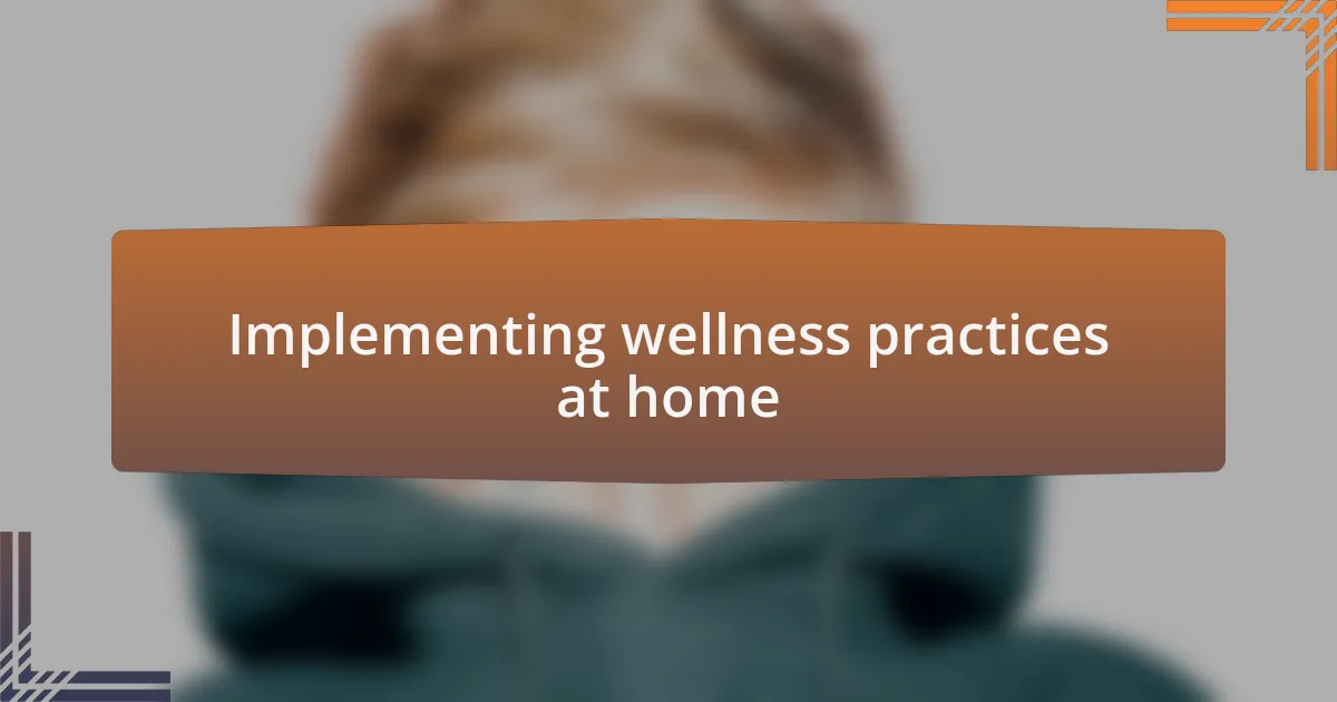 Implementing wellness practices at home