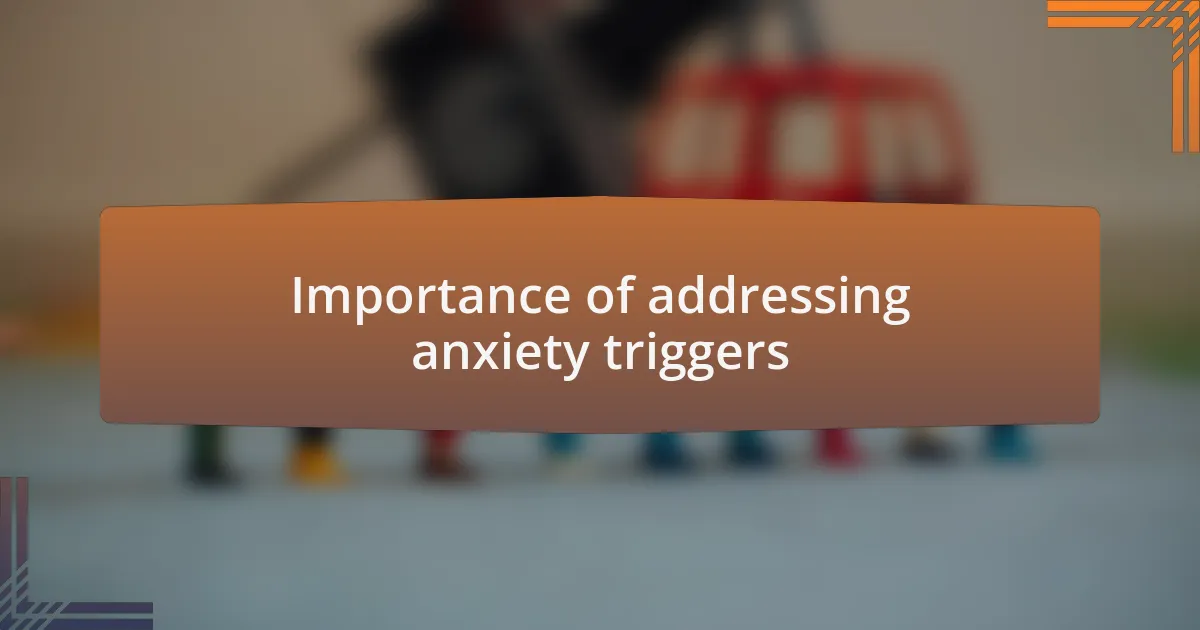 Importance of addressing anxiety triggers