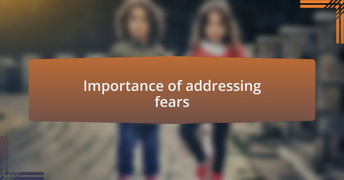 Importance of addressing fears