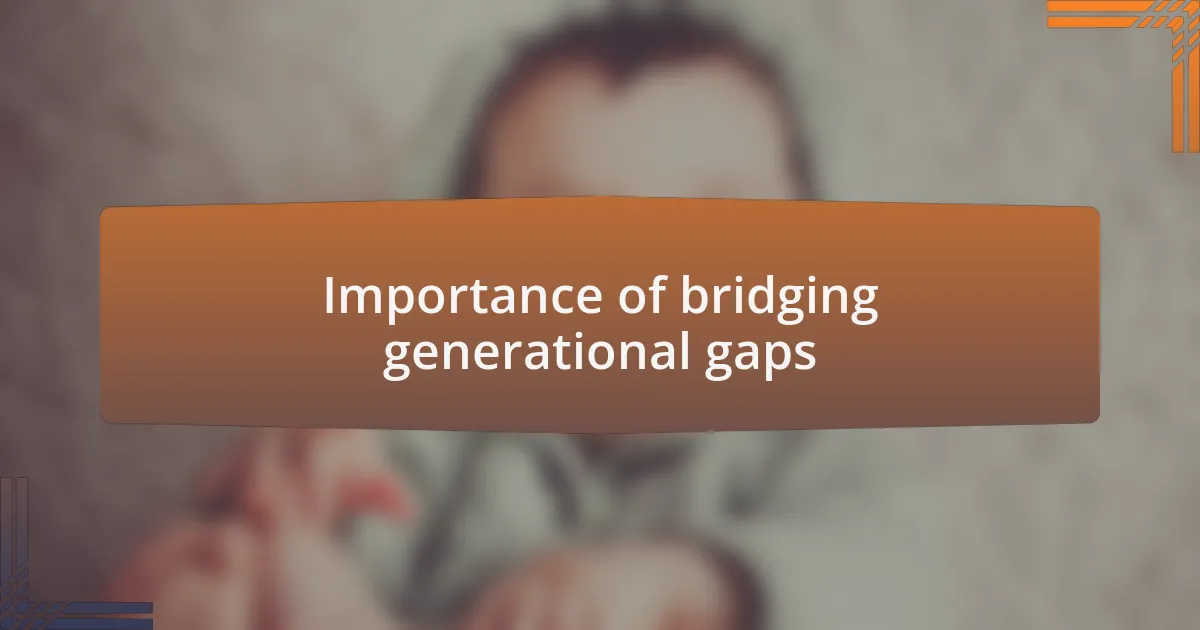 Importance of bridging generational gaps