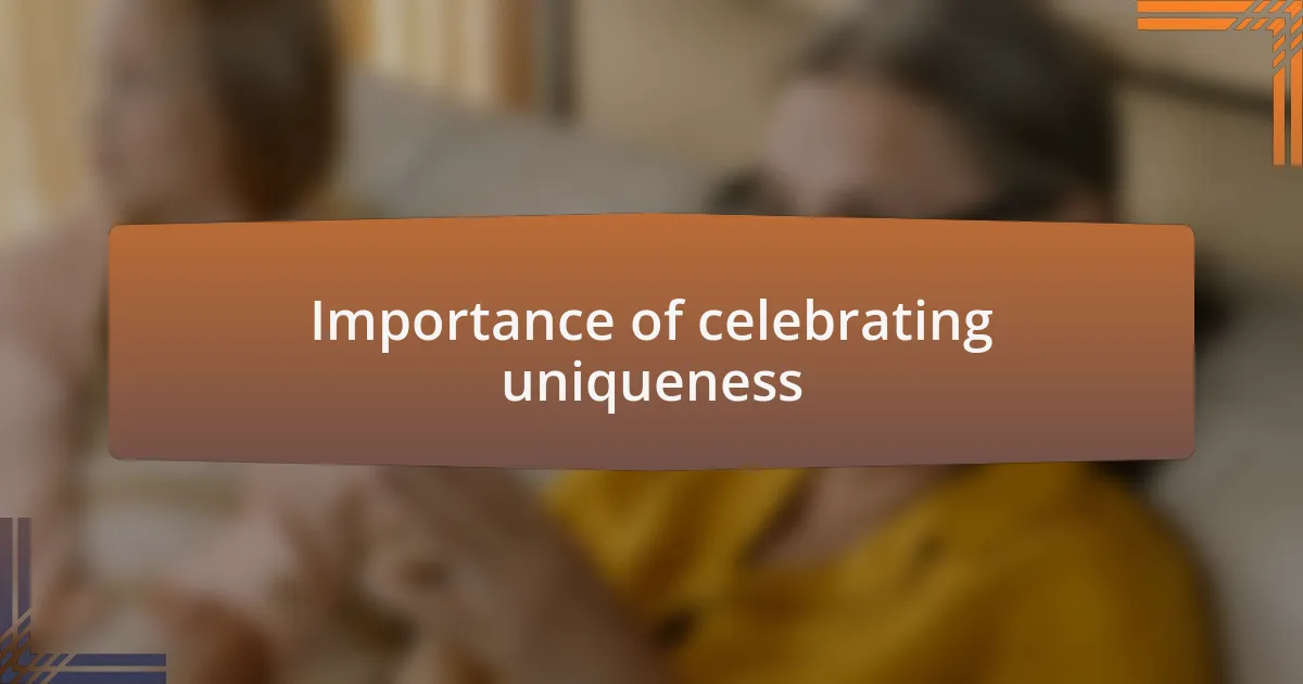 Importance of celebrating uniqueness