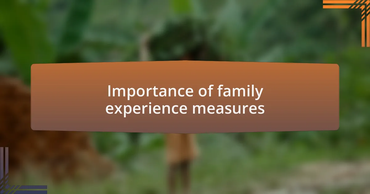 Importance of family experience measures