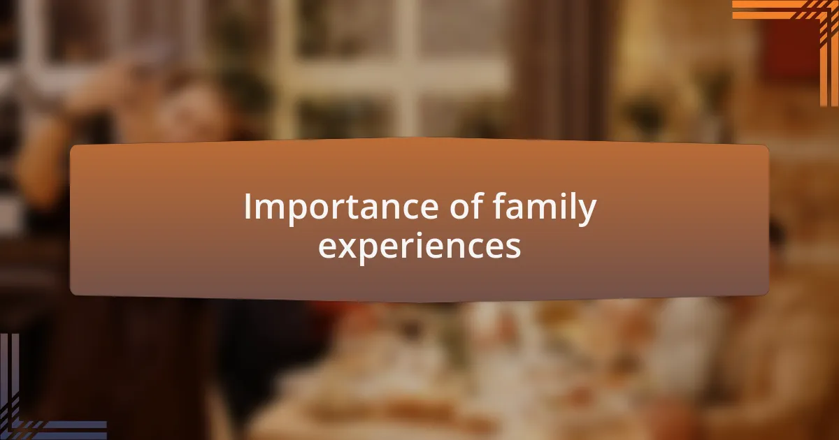 Importance of family experiences