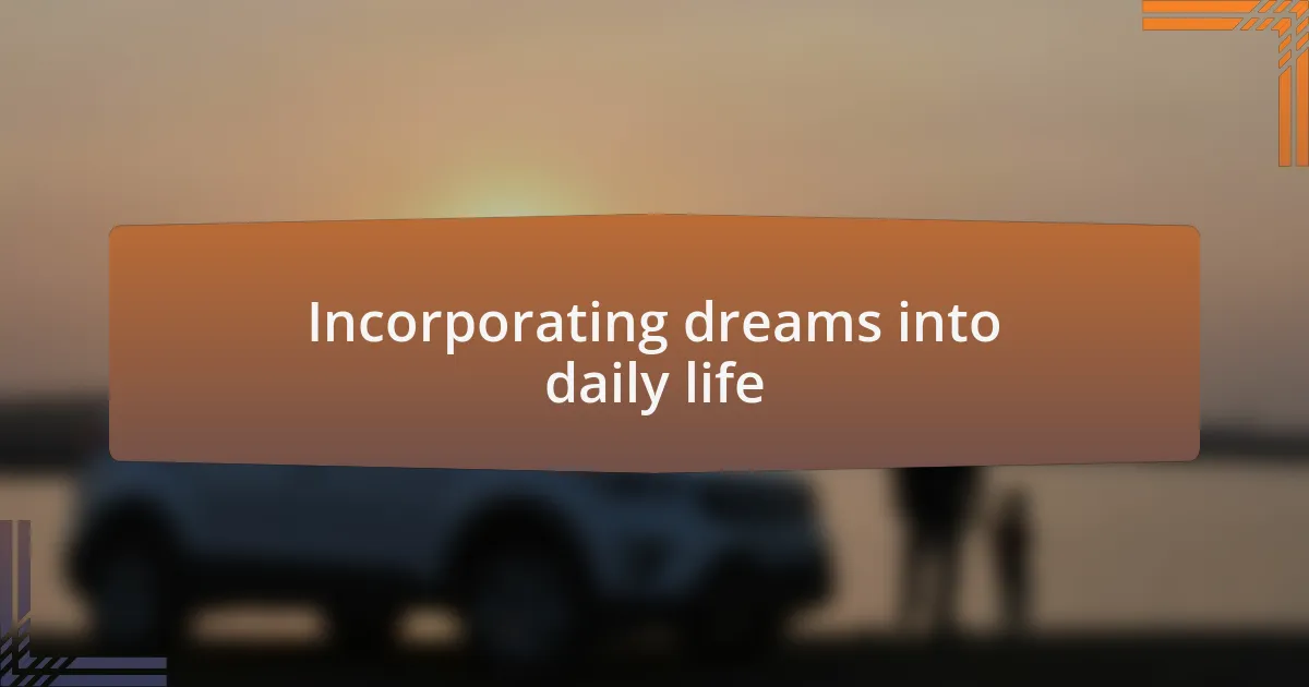 Incorporating dreams into daily life