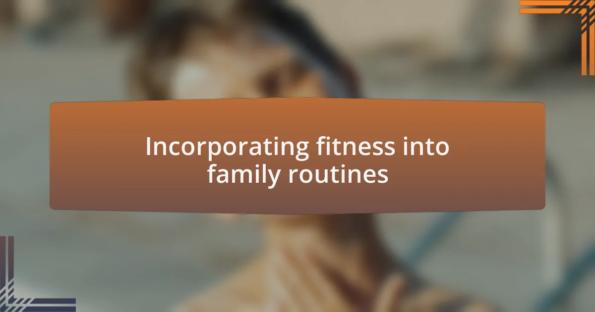 Incorporating fitness into family routines