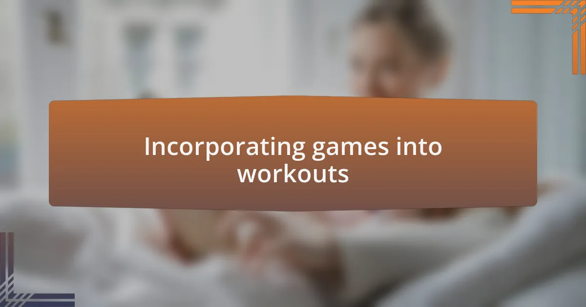 Incorporating games into workouts