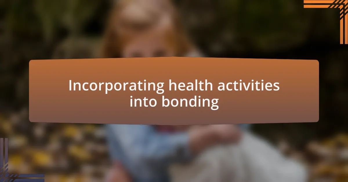 Incorporating health activities into bonding