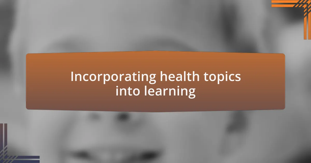 Incorporating health topics into learning