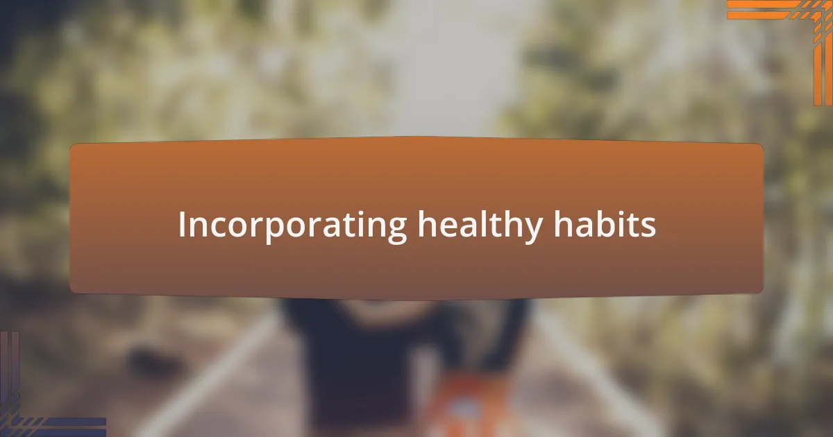 Incorporating healthy habits