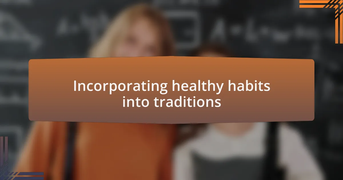 Incorporating healthy habits into traditions