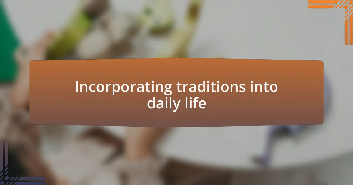 Incorporating traditions into daily life