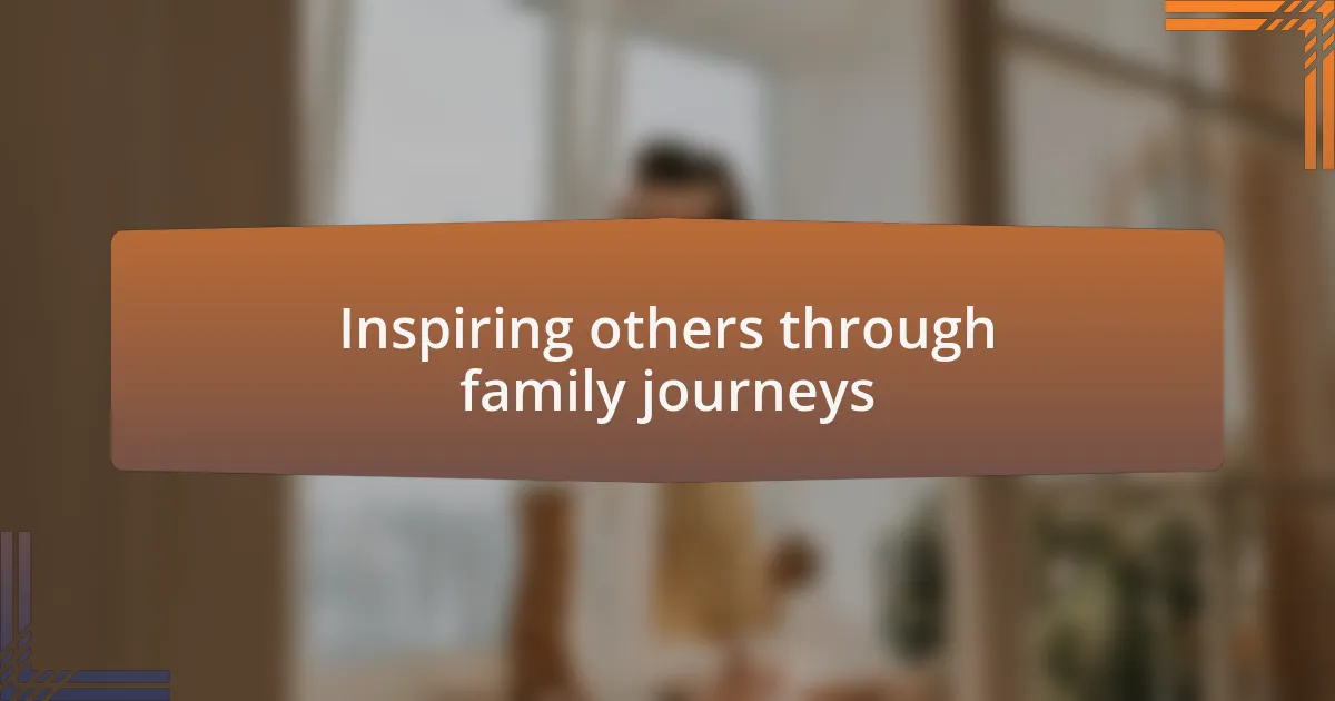 Inspiring others through family journeys