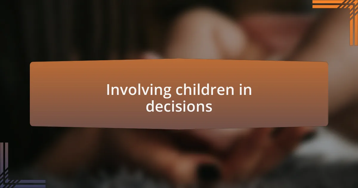 Involving children in decisions