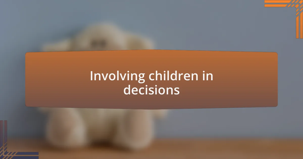 Involving children in decisions
