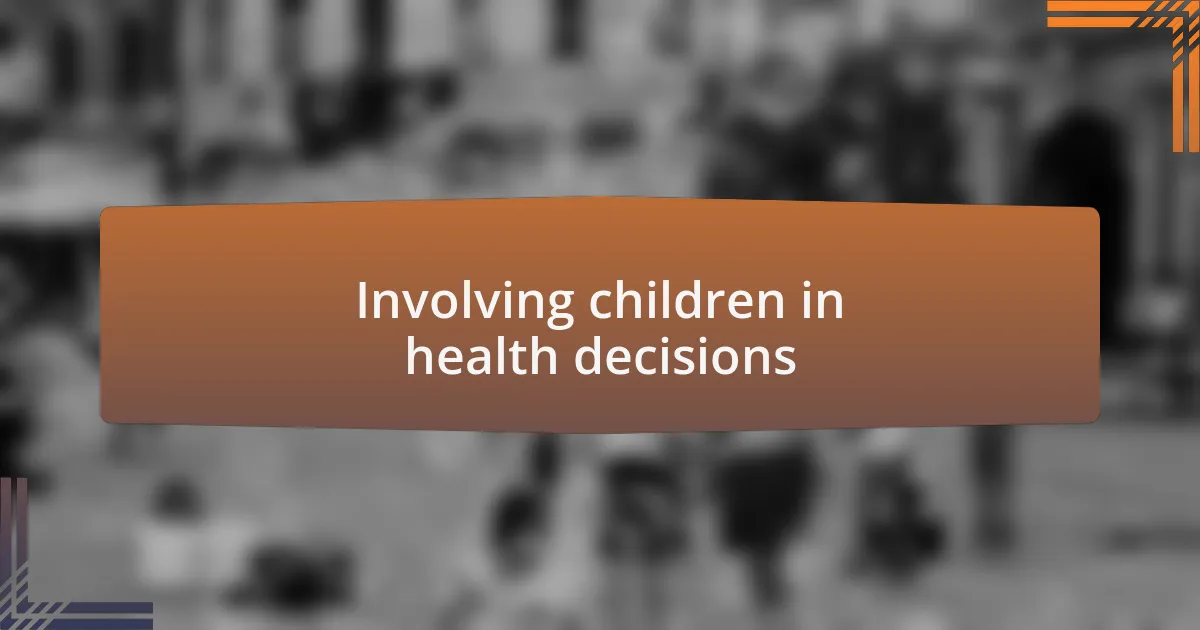 Involving children in health decisions