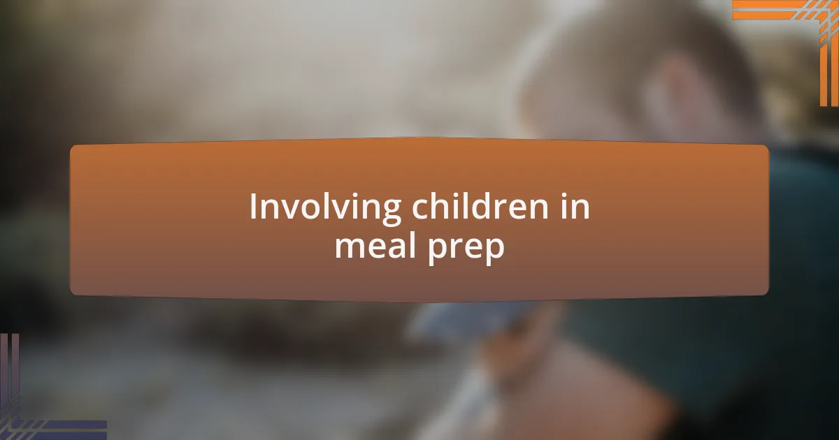 Involving children in meal prep